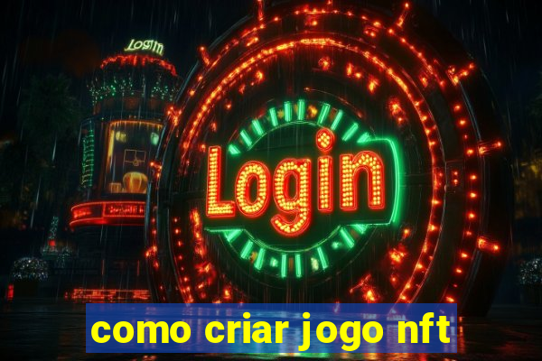 como criar jogo nft